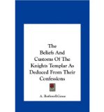 Portada de THE BELIEFS AND CUSTOMS OF THE KNIGHTS TEMPLAR AS DEDUCED FRTHE BELIEFS AND CUSTOMS OF THE KNIGHTS TEMPLAR AS DEDUCED FROM THEIR CONFESSIONS OM THEIR CONFESSIONS (HARDBACK) - COMMON