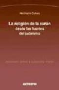 Portada de LA RELIGION DE LA RAZON DESDE LAS FUENTES DEL JUDAISMO