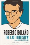 Portada de ROBERTO BOLANO: THE LAST INTERVIEW AND OTHER CONVERSATIONS (MELVILLE HOUSE PUBLISHING)