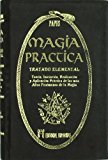 Portada de MAGIA PRACTICA: TRATADO ELEMENTAL: TEORIA, INICIACION, REALIZACION Y APLICACION PRACTICA DE LOS MAS ALTOS FENOMENOS DE LA MAGIA