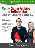 CÓMO GANAR AMIGOS E INFLUENCIAR A LAS PERSONAS EN EL SIGLO 21