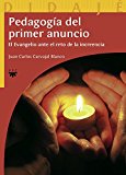 Portada de PEDAGOGÍA DEL PRIMER ANUNCIO: EL EVANGELIO ANTE EL RETO DE LA INCREENCIA (DIDAJÉ) DE JUAN CARLOS CARVAJAL BLANCO (11 ENE 2012) TAPA BLANDA
