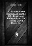 Portada de A LETTER TO ADAM SMITH LL.D. ON THE LIFE, DEATH, AND PHILOSOPHY OF HIS FRIEND DAVID HUME ESQ.