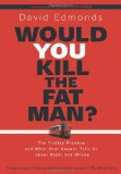 Portada de WOULD YOU KILL THE FAT MAN?: THE TROLLEY PROBLEM AND WHAT YOUR ANSWER TELLS US ABOUT RIGHT AND WRONG BY EDMONDS, DAVID (2013) HARDCOVER