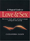 Portada de A MAGICAL GUIDE TO LOVE AND SEX: HOW TO USE RITUALS, SPELLS AND NATURE'S ENERGIES TO BRING LOVE INTO YOUR LIFE BY CASSANDRA EASON (2001-11-09)