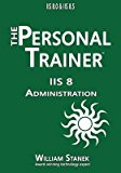 Portada de [(IIS 8 ADMINISTRATION : THE PERSONAL TRAINER FOR IIS 8.0 AND IIS 8.5)] [BY (AUTHOR) WILLIAM STANEK] PUBLISHED ON (MAY, 2015)