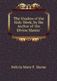 Portada de THE SHADOW OF THE HOLY WEEK, BY THE AUTHOR OF 'THE DIVINE MASTER'.