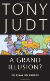 Portada de A GRAND ILLUSION?: AN ESSAY ON EUROPE BY JUDT, TONY [2011]