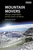 Portada de MOUNTAIN MOVERS: MINING, SUSTAINABILITY AND THE AGENTS OF CHANGE (ROUTLEDGE STUDIES OF THE EXTRACTIVE INDUSTRIES AND SUSTAINABLE DEVELOPMENT) BY DANIEL M. FRANKS (2015-09-19)