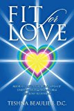 Portada de FIT FOR LOVE: MANIFEST YOUR IDEAL RELATIONSHIP, UNDERSTAND AND TRANSFORM YOUR LOVE BLUEPRINT BY TESHNA BEAULIEU DC (2013-11-26)
