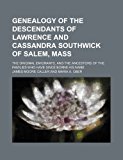 Portada de GENEALOGY OF THE DESCENDANTS OF LAWRENCE AND CASSANDRA SOUTHWICK OF SALEM, MASS; THE ORIGINAL EMIGRANTS, AND THE ANCESTORS OF THE FAMILIES WHO HAVE SI BY JAMES MOORE CALLER (2012-05-12)