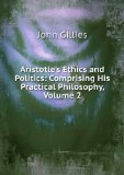 Portada de ARISTOTLE'S ETHICS AND POLITICS: COMPRISING HIS PRACTICAL PHILOSOPHY, VOLUME 2