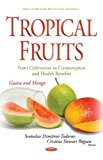 Portada de TROPICAL FRUITS -- FROM CULTIVATION TO CONSUMPTION & HEALTH BENEFITS: GUAVA & MANGO (FOOD AND BEVERAGE CONSUMPTION AND HEALTH) BY SVETOSLAV DIMITROV TODOROV (2016-04-01)