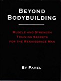 Portada de BEYOND BODYBUILDING: MUSCLE AND STRENGTH TRAINING SECRETS FOR THE RENAISSANCE MAN BY PAVEL TSATOULINE (2005-01-01)