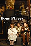Portada de FOUR PLACES: A PLAY BY JOEL DRAKE JOHNSON (2009-04-24)