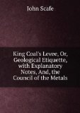 Portada de KING COAL'S LEVEE: OR, GEOLOGICAL ETIQUETTE, WITH EXPLANATORY NOTES; AND THE COUNCIL OF THE METALS