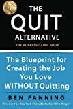 Portada de THE QUIT ALTERNATIVE: THE BLUEPRINT FOR CREATING THE JOB YOU LOVE WITHOUT QUITTING BY BEN FANNING (2014-09-23)