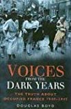 Portada de VOICES FROM THE DARK YEARS: THE TRUTH ABOUT OCCUPIED FRANCE 1940-1945 BY DOUGLAS BOYD (2007-06-01)