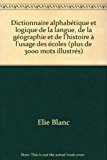 Portada de DICTIONNAIRE ALPHABÉTIQUE ET LOGIQUE DE LA LANGUE, DE LA GÉOGRAPHIE ET DE L'HISTOIRE À L'USAGE DES ÉCOLES (PLUS DE 3000 MOTS ILLUSTRÉS)