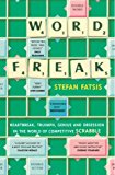 Portada de WORD FREAK: A JOURNEY INTO THE ECCENTRIC WORLD OF THE MOST OBSESSIVE BOARD GAME EVER INVENTED: HEARTBREAK, TRIUMPH, GENIUS AND OBSESSION IN THE WORLD OF COMPETITIVE SCRABBLE BY STEFAN FATSIS (2002-09-05)