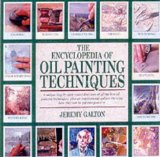 Portada de THE ENCYCLOPEDIA OF OIL PAINTING TECHNIQUES: A UNIQUE STEP-BY-STEP VISUAL DIRECTORY OF ALL THE KEY OIL PAINTING TECHNIQUES BY JEREMY GALTON (2001) PAPERBACK