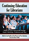 Portada de CONTINUING EDUCATION FOR LIBRARIANS: ESSAYS ON CAREER IMPROVEMENT THROUGH CLASSES, WORKSHOPS, CONFERENCES AND MORE BY CAROL SMALLWOOD, KEROL HARROD, VERA GUBNITSKAIA, FOREWORD BY (2013) PAPERBACK
