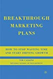 Portada de BREAKTHROUGH MARKETING PLANS: HOW TO STOP WASTING TIME AND START DRIVING GROWTH BY TIM CALKINS (2008-08-15)