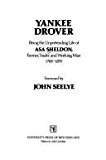 Portada de YANKEE DROVER: BEING THE UNPRETENDING LIFE OF ASA SHELDON, FARMER, TRADER, AND WORKING MAN, 1788-1870 BY ASA SHELDON (1988-06-01)