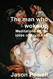 Portada de THE MAN WHO WOKE UP - MEDITATIONS ON THE IDEAS OF DAVID ICKE BY JASON POWELL (2014-04-10)