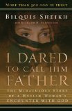 Portada de I DARED TO CALL HIM FATHER: THE MIRACULOUS STORY OF A MUSLIM WOMAN'S ENCOUNTER WITH GOD BY SHEIKH, BILQUIS, SCHNEIDER, RICHARD H. (2003) PAPERBACK