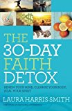 Portada de THE 30-DAY FAITH DETOX: RENEW YOUR MIND, CLEANSE YOUR BODY, HEAL YOUR SPIRIT BY LAURA HARRIS SMITH (2016-01-05)
