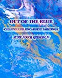 Portada de OUT OF THE BLUE: CHANNELLED ENCAUSTIC PAINTINGS BY SERENITY GARDEN (2011-01-18)