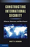 Portada de [(CONSTRUCTING INTERNATIONAL SECURITY : ALLIANCES, DETERRENCE, AND MORAL HAZARD)] [BY (AUTHOR) BRETT V. BENSON] PUBLISHED ON (OCTOBER, 2012)