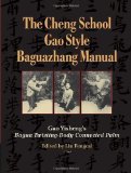 Portada de THE CHENG SCHOOL, GAO STYLE BAGUAZHANG MANUAL: GAO YISHENG'S BAGUA TWISTING-BODY CONNECTED PALM BY YISHENG, GAO, FENGCAI, LIU (2013) PAPERBACK