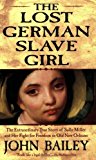 Portada de THE LOST GERMAN SLAVE GIRL: THE EXTRAORDINARY TRUE STORY OF SALLY MILLER AND HER FIGHT FOR FREEDOM IN OLD NEW ORLEANS BY JOHN BAILEY (2005-11-29)