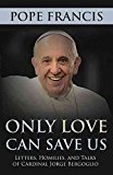 Portada de [(ONLY LOVE CAN SAVE US : LETTERS, HOMILIES AND TALKS)] [BY (AUTHOR) POPE FRANCIS] PUBLISHED ON (OCTOBER, 2013)
