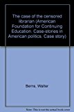 Portada de THE CASE OF THE CENSORED LIBRARIAN (AMERICAN FOUNDATION FOR CONTINUING EDUCATION. CASE-STORIES IN AMERICAN POLITICS. CASE STORY)