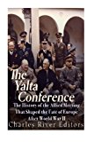 Portada de THE YALTA CONFERENCE: THE HISTORY OF THE ALLIED MEETING THAT SHAPED THE FATE OF EUROPE AFTER WORLD WAR II BY CHARLES RIVER EDITORS (2016-05-23)
