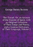 Portada de THE ZINCALI: OR, AN ACCOUNT OF THE GYPSIES OF SPAIN. WITH AN ORIGINAL COLLECTION OF THEIR SONGS AND POETRY, AND A COPIOUS DICTIONARY OF THEIR LANGUAGE, VOLUME 2