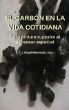Portada de EL CARBÓN EN LA VIDA COTIDIANA. DE LA PINTURA RUPESTRE AL ASCENSOR ESPACIAL