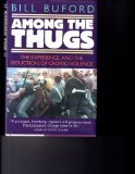 Portada de AMONG THE THUGS BY BUFORD, BILL PUBLISHED BY W W NORTON & CO INC 1ST (FIRST) USA EDITION (1992) HARDCOVER