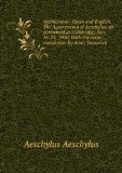 Portada de AGAMEMNON. GREEK AND ENGLISH. THE AGAMEMNON OF AESCHYLUS; AS PERFORMED AT CAMBRIDGE, NOV. 16-21, 1900. WITH THE VERSE TRANSLATION BY ANNA SWANWICK