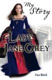 Portada de LADY JANE GREY (MY ROYAL STORY) BY REID, SUE 1ST (FIRST) EDITION (2012)