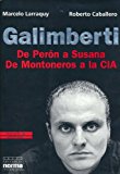 Portada de GALIMBERTI: DE PERON A SUSANA, DE MONTONEROS A LA CIA (COLECCION BIOGRAFIAS Y DOCUMENTOS) (SPANISH EDITION) BY MARCELO LARRAQUY (2000-01-02)