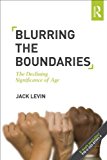 Portada de BLURRING THE BOUNDARIES: THE DECLINING SIGNIFICANCE OF AGE 1ST EDITION BY LEVIN, JACK (2012) PAPERBACK