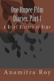 Portada de [(0NE RUPEE FILM DIARIES: PART 1: A BRIEF HISTORY OF DIME: A BRIEF HISTORY OF DIME)] [AUTHOR: MR ANAMITRA ROY] PUBLISHED ON (JANUARY, 2014)