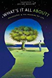 Portada de WHAT'S IT ALL ABOUT?: PHILOSOPHY AND THE MEANING OF LIFE BY JULIAN BAGGINI (2005-10-01)