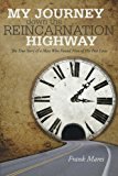 Portada de MY JOURNEY DOWN THE REINCARNATION HIGHWAY: THE TRUE STORY OF A MAN WHO FOUND NINE OF HIS PAST LIVES BY FRANK MARES (2012-11-17)