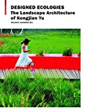 Portada de DESIGNED ECOLOGIES: THE LANDSCAPE ARCHITECTURE OF KONGJIAN YU (2012-09-01)
