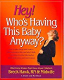 Portada de [HEY! WHO'S HAVING THIS BABY ANYWAY?: WHAT EVERY WOMAN MUST KNOW ABOUT CHILDBIRTH] (BY: BRECK HAWK) [PUBLISHED: DECEMBER, 2006]